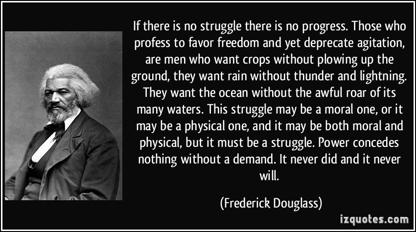 quote-if-there-is-no-struggle-there-is-no-progress-those-who-profess-to-favor-freedom-and-yet-deprecate-frederick-douglass-341581