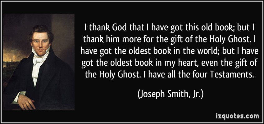 quote-i-thank-god-that-i-have-got-this-old-book-but-i-thank-him-more-for-the-gift-of-the-holy-ghost-i-joseph-smith-jr-267554